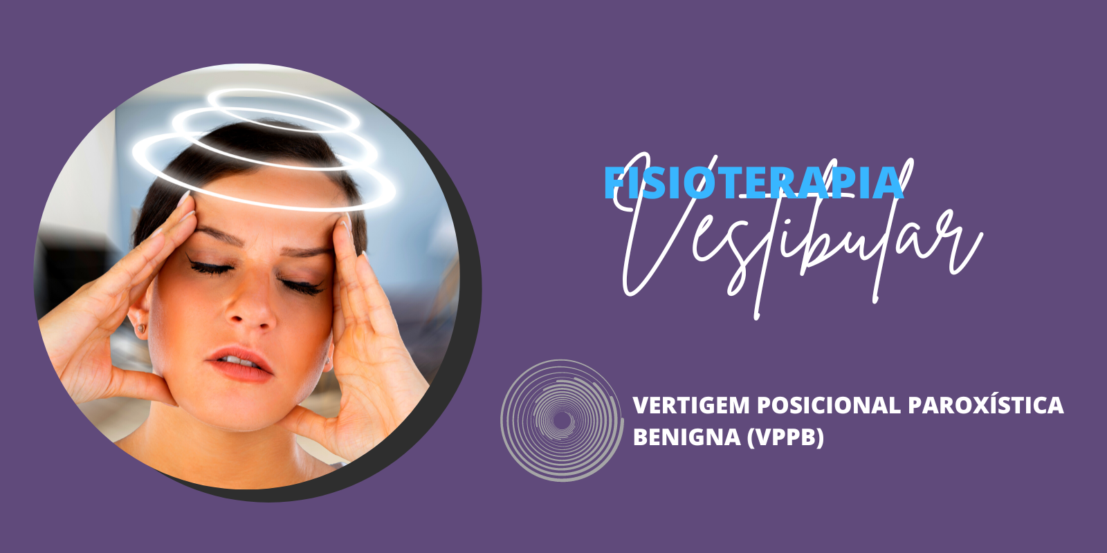 Vertigem Posicional Paroxística Benigna (VPPB)